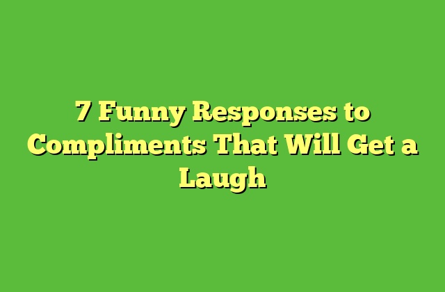 7 Funny Responses to Compliments That Will Get a Laugh